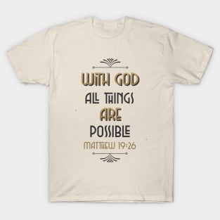 With God all things are possible, Matthew 19:26 T-Shirt